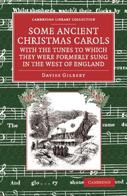 Some Ancient Christmas Carols, with the Tunes to Which They Were Formerly Sung in the West of England (Cambridge Library Collection - Music) By Davies Gilbert Cover Image