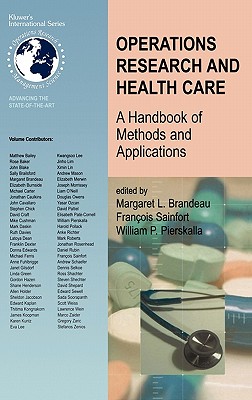 Operations Research and Health Care: A Handbook of Methods and Applications (International Operations Research & Management Science #70)