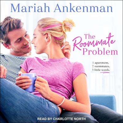 The Roommate Problem By Mariah Ankenman, Charlotte North (Read by) Cover Image
