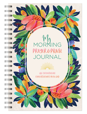 My Morning Prayer & Praise Journal: 180 Encouraging Conversations with God (My Prayer Journal)