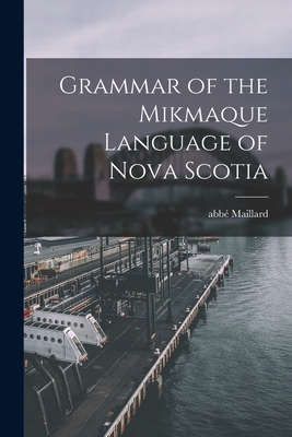 Grammar of the Mikmaque Language of Nova Scotia [microform]