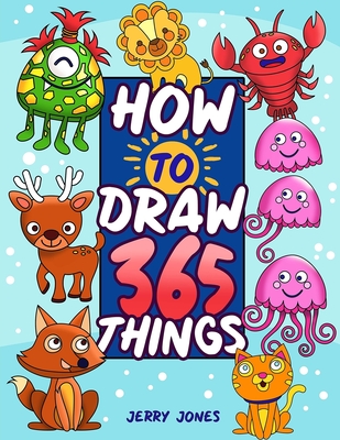 How To Draw 365 Things: The Big Drawing Book for Kids (Step by Step Drawing  for Kids) (Paperback)