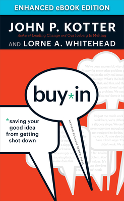 Buy-In: Saving Your Good Idea from Getting Shot Down By John P. Kotter, Lorne A. Whitehead Cover Image