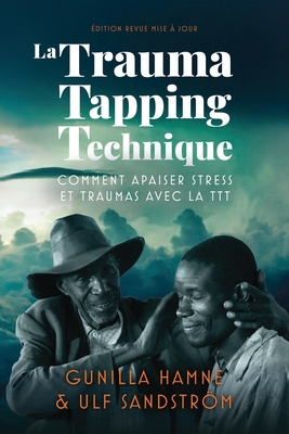 La Trauma Tapping Technique: Comment apaiser stress et traumas avec la TTT