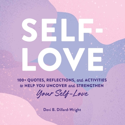 Self-Love: 100+ Quotes, Reflections, and Activities to Help You Uncover and Strengthen Your Self-Love