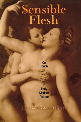 Sensible Flesh: On Touch in Early Modern Culture Cover Image