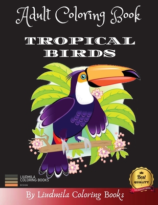 Download Adult Coloring Book Tropical Birds Beautiful Tropical Birds To Color A Coloring Book For Adults And Kids With Fantastic Drawings Of Tropical O Paperback The Book House Of Stuyvesant Plaza