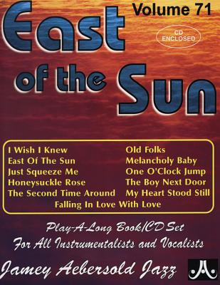 Jamey Aebersold Jazz -- East of the Sun, Vol 71: Book & Online Audio (Jazz Play-A-Long for All Instrumentalists and Vocalists #71) By Jamey Aebersold Cover Image