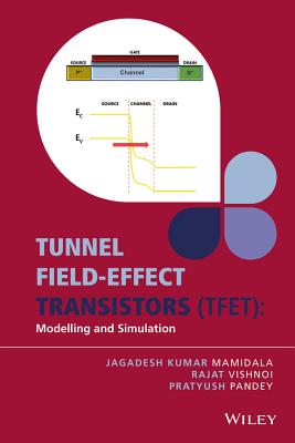 Tunnel Field-Effect Transistors (Tfet): Modelling and Simulation By Jagadesh Kumar Mamidala, Rajat Vishnoi, Pratyush Pandey Cover Image