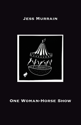 One Woman-Horse Show By Jess Murrain Cover Image