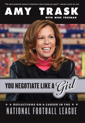 You Negotiate Like a Girl: Reflections on a Career in the National Football League By Amy Trask, Michael Freeman (With) Cover Image