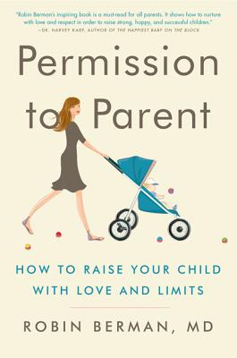 Permission to Parent: How to Raise Your Child with Love and Limits Cover Image
