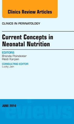 Current Concepts in Neonatal Nutrition, an Issue of Clinics in Perinatology: Volume 41-2 (Clinics: Internal Medicine #41) Cover Image