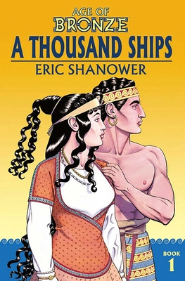 Age of Bronze Volume 1: A Thousand Ships (New Edition) By Eric Shanower, Eric Shanower (Artist) Cover Image