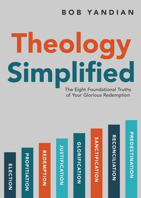 Theology Simplified: The 8 Foundational Truths of Your Glorious Redemption Cover Image