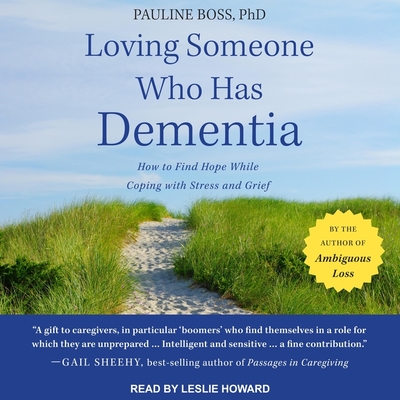 Loving Someone Who Has Dementia: How to Find Hope While Coping with Stress and Grief By Leslie Howard (Read by), Pauline Boss Cover Image