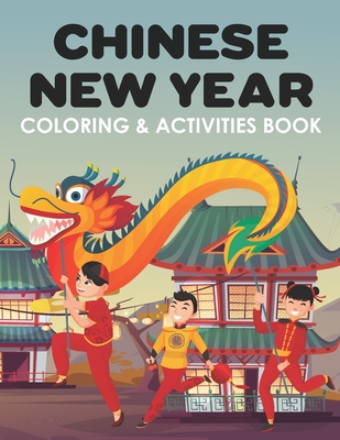 Chinese New Year Coloring & Activities Book: Happy New Year, Children's Gift, Notebook, Activity Journal Cover Image