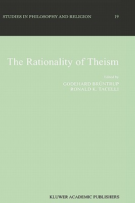 The Rationality of Theism (Studies in Philosophy and Religion #19) By Godehard Brüntrup (Editor), R. K. Tacelli (Editor) Cover Image