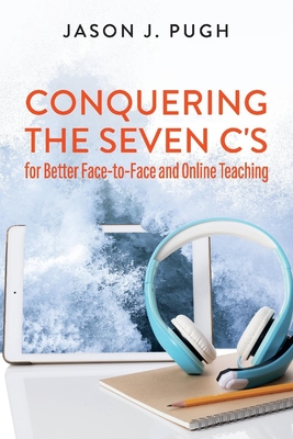 Conquering the Seven C's for Better Face-to-Face and Online Teaching Cover Image