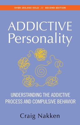 The Addictive Personality: Understanding the Addictive Process and Compulsive Behavior By Craig Nakken Cover Image
