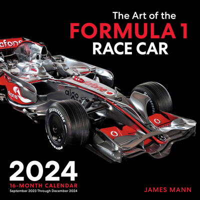 The Art of the Formula 1 Race Car 2024: 16-Month Calendar - September 2023 through December 2024 By James Mann (By (photographer)) Cover Image