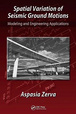 Spatial Variation of Seismic Ground Motions: Modeling and Engineering Applications (Advances in Engineering) By Aspasia Zerva, Haym Benaroya (Editor) Cover Image