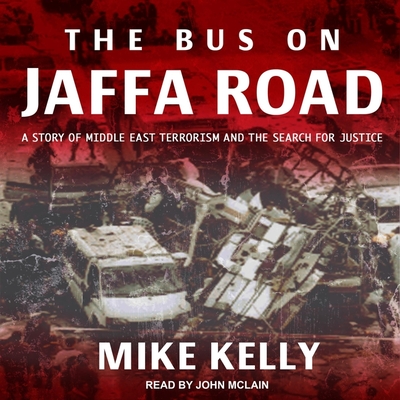 Bus on Jaffa Road Lib/E: A Story of Middle East Terrorism and the Search for Justice