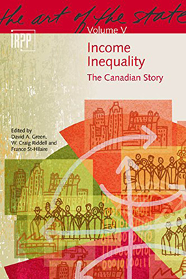 Income Inequality: The Canadian Story (The Art of the State Series #5) By David A. Green, W. Craig Riddell, France St-Hilaire, David A. Green Cover Image