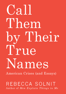 Call Them by Their True Names: American Crises (and Essays) Cover Image