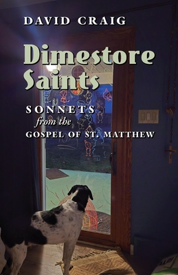 Dimestore Saints: Sonnets from the Gospel of St. Matthew By David Craig Cover Image
