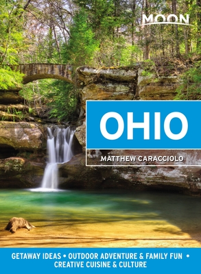 Moon Ohio: Getaway Ideas, Outdoor Adventure & Family Fun, Creative Cuisine & Culture (Travel Guide) Cover Image