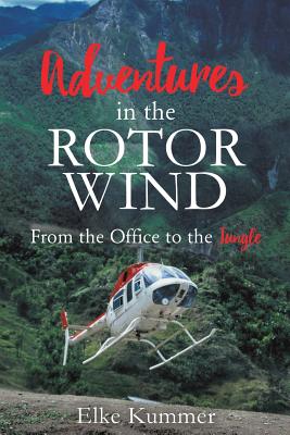 Adventures in the Rotor Wind By Elke Kummer Cover Image