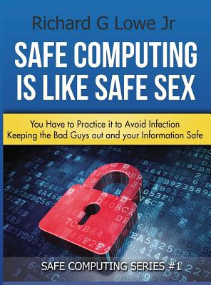 Safe Computing is Like Safe Sex: You have to practice it to avoid infection Cover Image