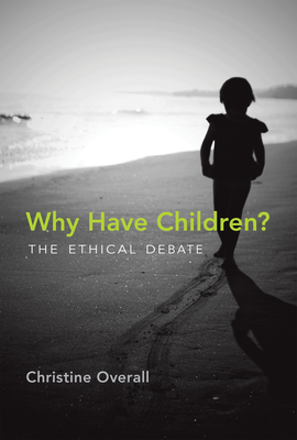 Why Have Children?: The Ethical Debate (Basic Bioethics)