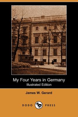 My Four Years in Germany (Illustrated Edition) (Dodo Press) Cover Image