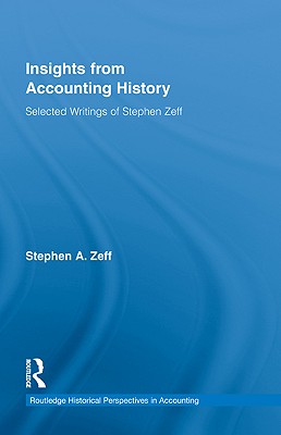 Insights from Accounting History: Selected Writings of Stephen Zeff (Routledge Historical Perspectives in Accounting #3) By Stephen Zeff Cover Image