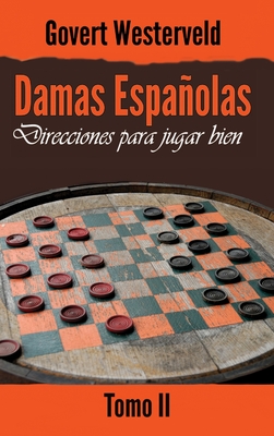 Damas Españolas: Direcciones para jugar bien. Tomo II By Govert Westerveld Cover Image