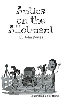Antics on the Allotment By John Davies Cover Image