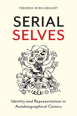 Serial Selves: Identity and Representation in Autobiographical Comics By Frederik Byrn Køhlert Cover Image