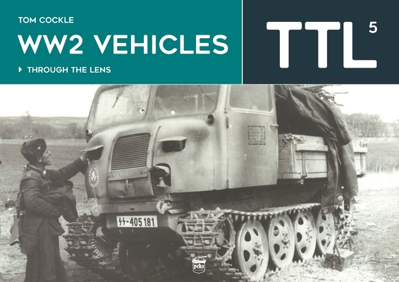 Ww2 Vehicles: Through the Lens Volume 5 Cover Image
