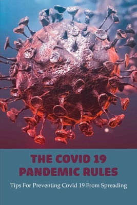 The Covid 19 Pandemic Rules: Tips For Preventing Covid 19 From Spreading: How To Prevent Covid 19 In Schools By Diego Kotz Cover Image