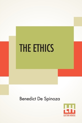 The Ethics: (Ethica Ordine Geometrico Demonstrata) Translated From The Latin By R. H. M. Elwes By Benedict de Spinoza, Robert Harvey Monro Elwes (Translator) Cover Image