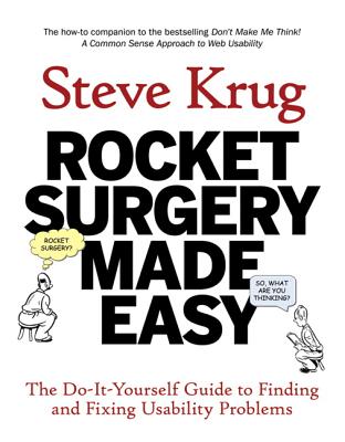 Rocket Surgery Made Easy: The Do-It-Yourself Guide to Finding and Fixing Usability Problems (Voices That Matter) By Steve Krug Cover Image