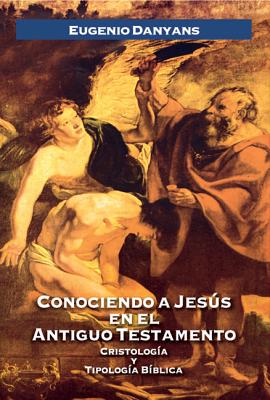 Conociendo a Jesús En El Antiguo Testamento By Eugenio Danyans De La Cinna Cover Image