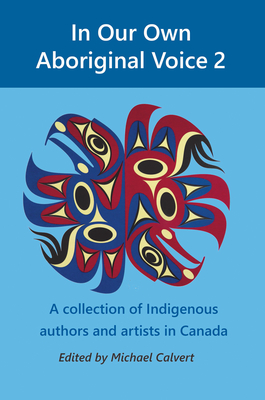 In Our Own Aboriginal Voice 2: A Collection of Indigenous Authors & Artists in Canada Cover Image