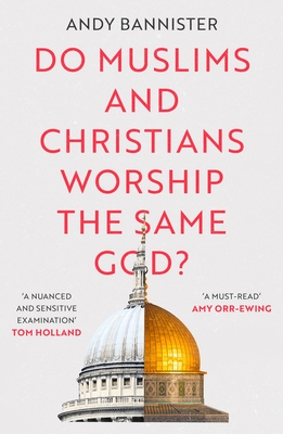 Do Muslims and Christians Worship the Same God? By Andy Bannister Cover Image