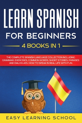 Learn Spanish For Beginners: 4 Books in 1: LEARN SPANISH FOR BEGINNERs BUNDLE Vol 1 to 4 - A step-by-step- guide on how to speak Spanish like crazy Cover Image
