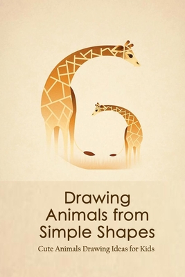Drawing Animals from Simple Shapes: Cute Animals Drawing Ideas for Kids: Drawing  Animals for Kids (Paperback) | Hooked