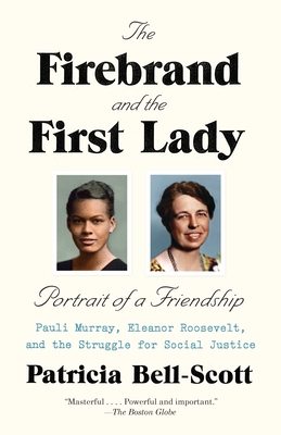 The Firebrand and the First Lady: Portrait of a Friendship: Pauli Murray, Eleanor Roosevelt, and the Struggle for Social Justice Cover Image