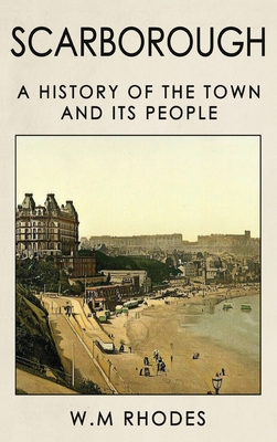 Scarborough a History of the Town and its People By W. M. Rhodes Cover Image